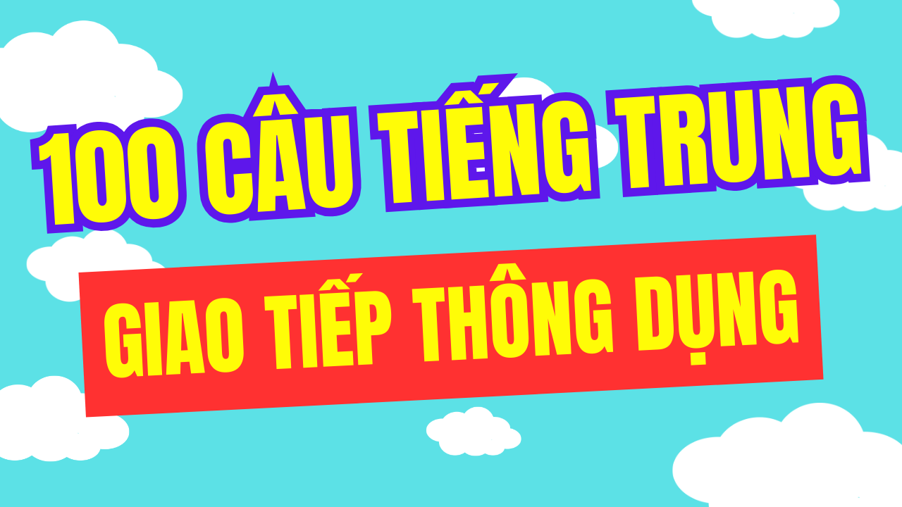 100 câu học tiếng trung thông dụng